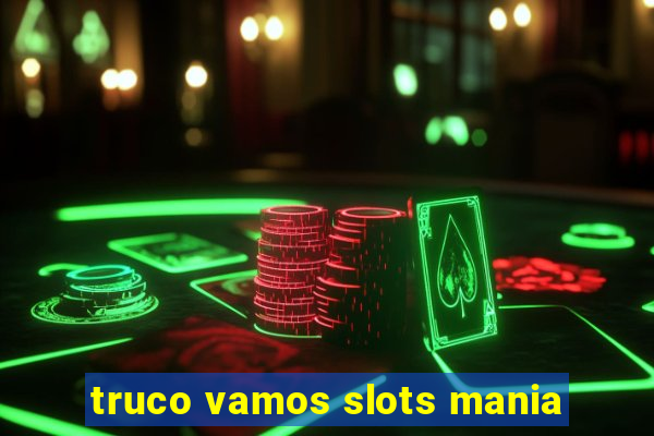 truco vamos slots mania